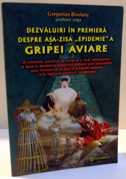 DEZVALUIRI IN PREMIERA DESPRE ASA - ZISA EPIDEMIE A GRIPEI AVIARE de GREGORIAN BIVOLARU , 2014