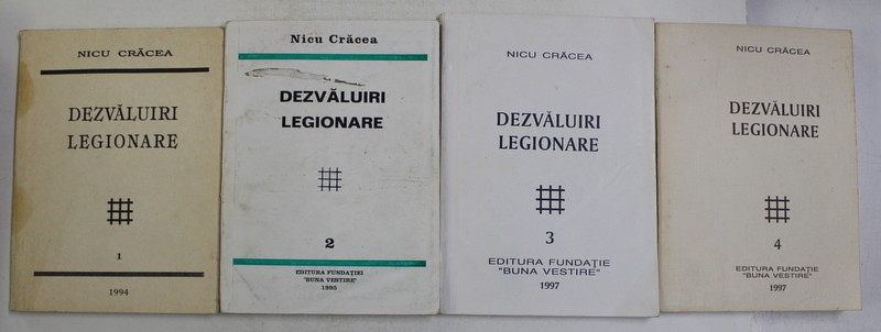 DEZVALUIRI LEGIONARE , VOLUMELE I - IV de NICU CRACEA , 1994 - 1997