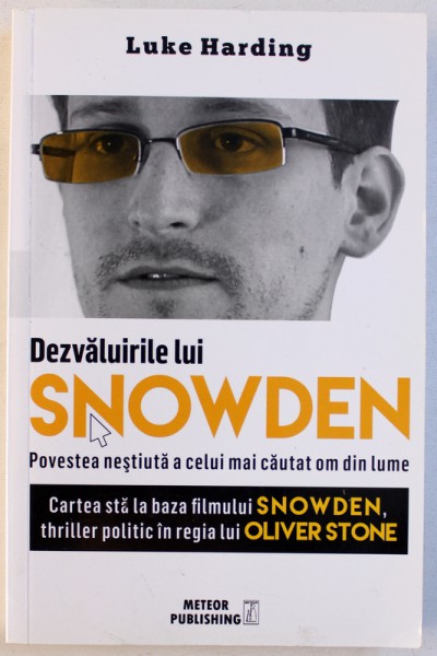 DEZVALUIRILE LUI SNOWDEN  - POVESTEA NESTIUTA A CELUI MAI CAUTAT OM DIN LUME de LUKE HARDING , 2016