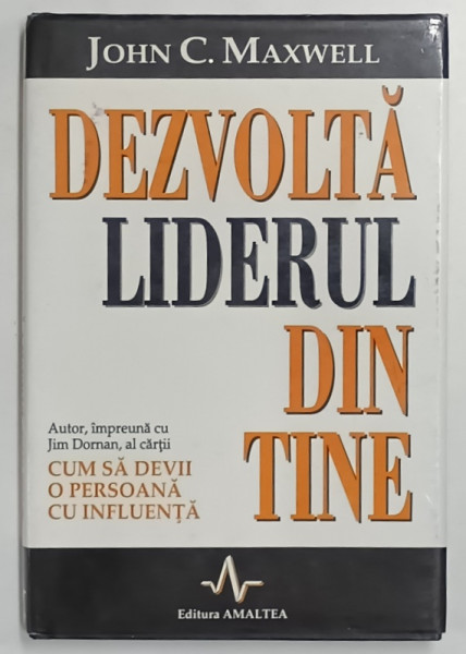 DEZVOLTA LIDERUL DIN TINE de JOHN C. MAXWELL ,EDITIE CARTONATA