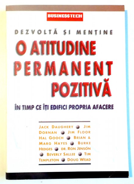 DEZVOLTA SI MENTINE O ATITUDINE PERMANENT POZITIVA IN TIMP CE ITI EDIFICI PROPRIA AFACERE de JACK DAUGHERY...DOUG WEAD , 2003