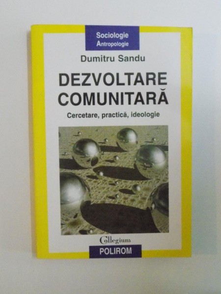 DEZVOLTARE COMUNITARA , CERCETARE , PRACTICA , IDEOLOGIE de DUMITRU SANDU , 2005