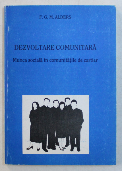 DEZVOLTARE COMUNITARA , MUNCA SOCIALA IN COMUNITATILE DE CARTIER de F. G. M. ALDERS , 1995