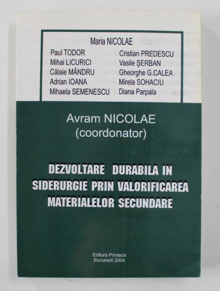 DEZVOLTARE DURABILA IN SIDERURGIE PRIN VALORIFICAREA MATERIALELOR SECUNDARE , coordonator AVRAM NICOLAE , 2004