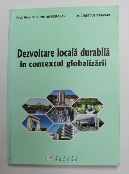 DEZVOLTARE LOCALA DURABILA IN CONTEXTUL GLOBLIZARII de DUMITRU POROJAN si CRISTAIN IFTIMOAIE , 2008