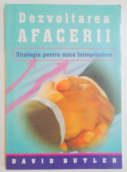 DEZVOLTAREA AFACERII , STRATEGIA PENTRU MICA INTREPRINDERE de DAVID BUTLER , 2005