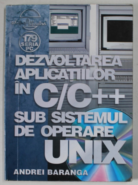 DEZVOLTAREA APLICATIILOR IN C/C ++ SUB SISTEMUL DE OPERARE UNIX de ANDREI BARANGA , 2004, SUBLINIATA CU MARKERUL *