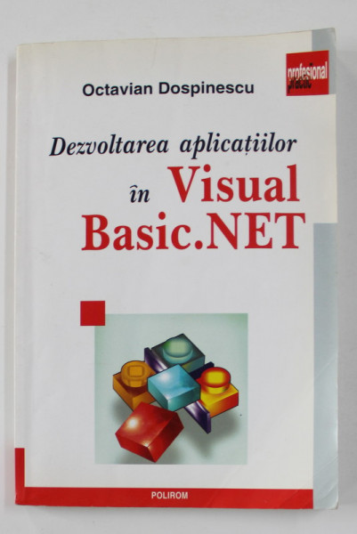 DEZVOLTAREA APLICATIILOR IN VISUAL BASIC . NET de OCTAVIAN DOSPINESCU , 2004