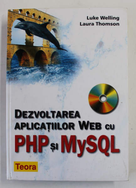 DEZVOLTAREA APLICATIILOR WEB CU PHP SI MYSQL de LUKE WELLING si LAURA THOMSON , 2003 , COPERTA CARTONATA
