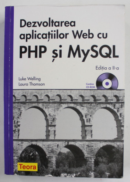 DEZVOLTAREA APLICATIILOR WEB CU PHP SI MySQL de LUKE WELLING si LAURA THOMSON , 2007 , LIPSA CD *