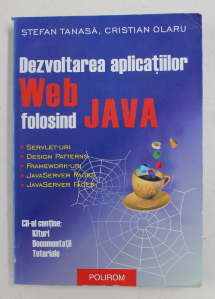 DEZVOLTAREA APLICATIILOR WEB FOLOSIND JAVA de STEFAN TANASA si CRISTIAN OLARU , 2005 , LIPSA CD *