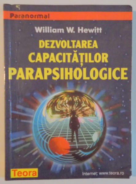 DEZVOLTAREA CAPACITATILOR PARAPSIHOLOGICE de WILLIAM W. HEWITT , 1999 * PREZINTA SUBLINIERI SI ADNOTARI