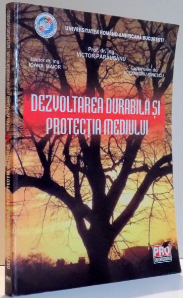 DEZVOLTAREA DURABILA SI PROTECTIA MEDIULUI ED. a - II - a de VICTOR PARAUSANU , IOANA MAIOR , AL. IONESCU , 2006