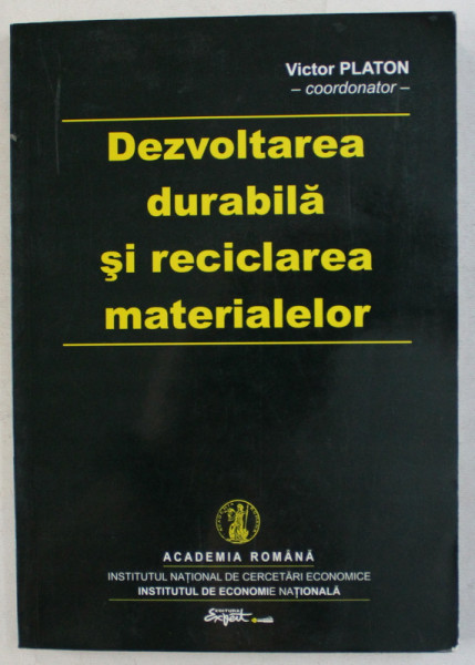 DEZVOLTAREA DURABILA SI RECICLAREA MATERIALELOR de VICTOR PLATON , 2006