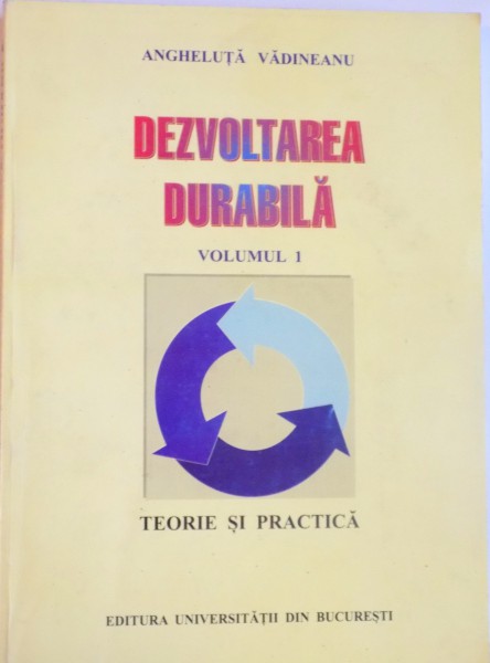 Judgment Perennial receiving DEZVOLTAREA DURABILA, VOL. I, TEORIE SI PRACTICA de ANGHELUTA VADINEANU,  1998