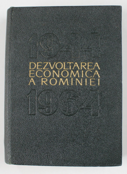 DEZVOLTAREA ECONOMICA A ROMANIEI 1944- 1964 de MIRCEA BIJI ...CONSTANTIN GRIGORESCU , 1964