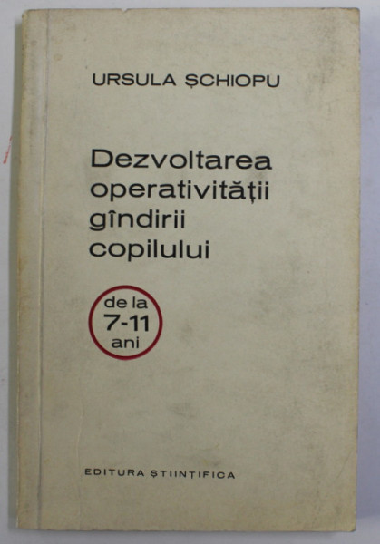 DEZVOLTAREA OPERATIVITATII GANDIRII COPILULUI DE LA 7 - 11 ANI de URSULA SCHIOPU , 1966