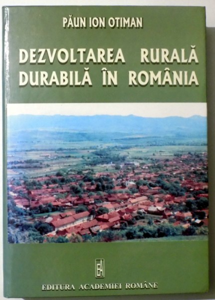 DEZVOLTAREA RURALA DURABILA IN ROMANIA de PAUN ION OTIMAN , 2006