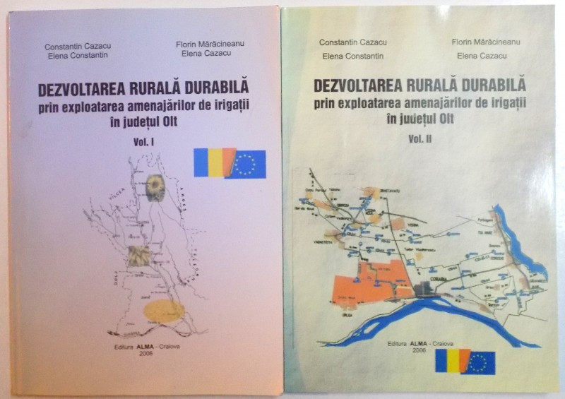 DEZVOLTAREA RURALA DURABILA PRIN EXPLOATAREA AMENAJARILOR DE IRIGATII IN JUDETUL OLT , VOL I - II , 2006