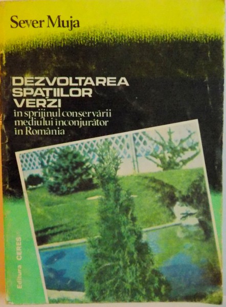 DEZVOLTAREA SPATIILOR VERZI IN SPRIJINUL CONSERVARII MEDIULUI INCONJURATOR IN ROMANIA de SEVER MUJA, 1994