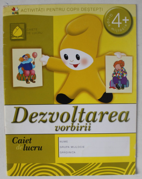 DEZVOLTAREA VORBIRII , CAIET DE LUCRU , GRUPA MIJLOCIE , 4 + , 2012