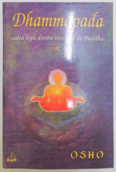 DHAMMAPADA , CALEA LEGII DIVINE REVELATA DE BUDDHA , VOL IV : CALEA LUI BUDDHA , CALEA CATRE ADEVARUL FINAL  , 2002