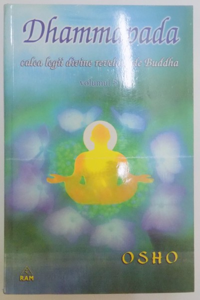 DHAMMAPADA , CALEA LEGII DIVINE REVELATA DE BUDDHA , VOL V : CALEA LUI BUDDHA , CALEA CATRE ADEVARUL FINAL , CALEA LEGII DIVINE , 2003