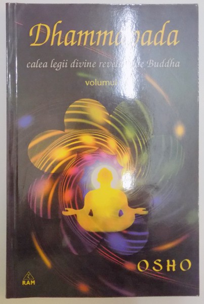 DHAMMAPADA , CALEA LEGII DIVINE REVELATA DE BUDDHA , VOL VII : CALEA LUI BUDDHA , CALEA CATRE ADEVARUL FINAL , CALEA LEGII DIVINE , 2003