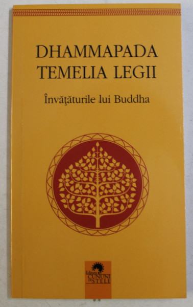 DHAMMAPADA , TEMELIA LEGII , INVATATURILE LUI BUDDHA , EDITIA A II - A , culegere ingrijita de CARMEN MUSAT - COMAN , 2018