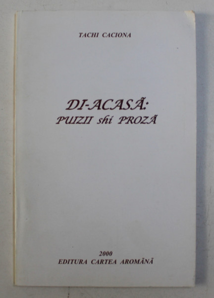 DI - ACASA - PUIZII SI PROZA de TACHI CACIONA , 2000