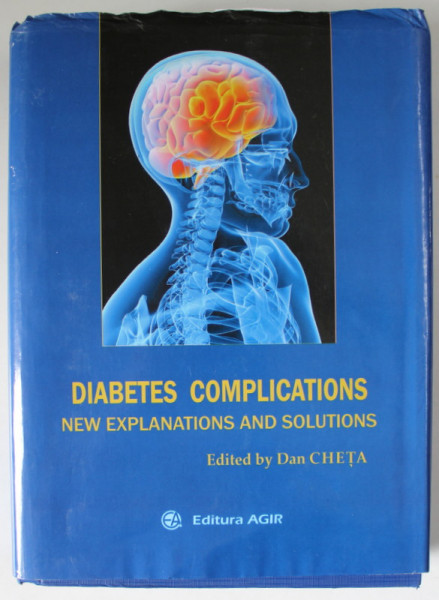 DIABETES COMPLICATIONS , NEW EXPLANATIONS AND SOLUTIONS , edited by DAN CHETA , 2014