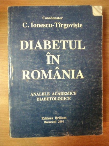 DIABETUL IN ROMANIA de C. IONESCU TIRGOVISTE , Bucuresti 2001