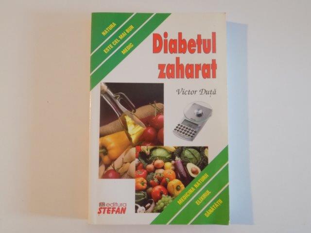 DIABETUL ZAHARAT de VICTOR DUTA , 2008 * COPERTA FATA PREZINTA URME DE INDOIRE