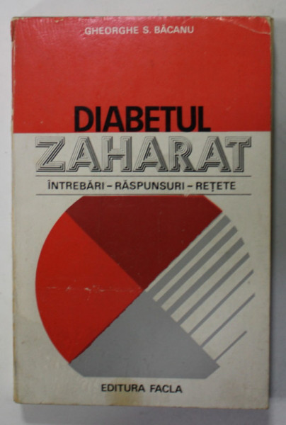 DIABETUL  ZAHARAT , INTREBARI , RASPUNSURI , RETETE de GHEORGHE S. BACANU , 1979