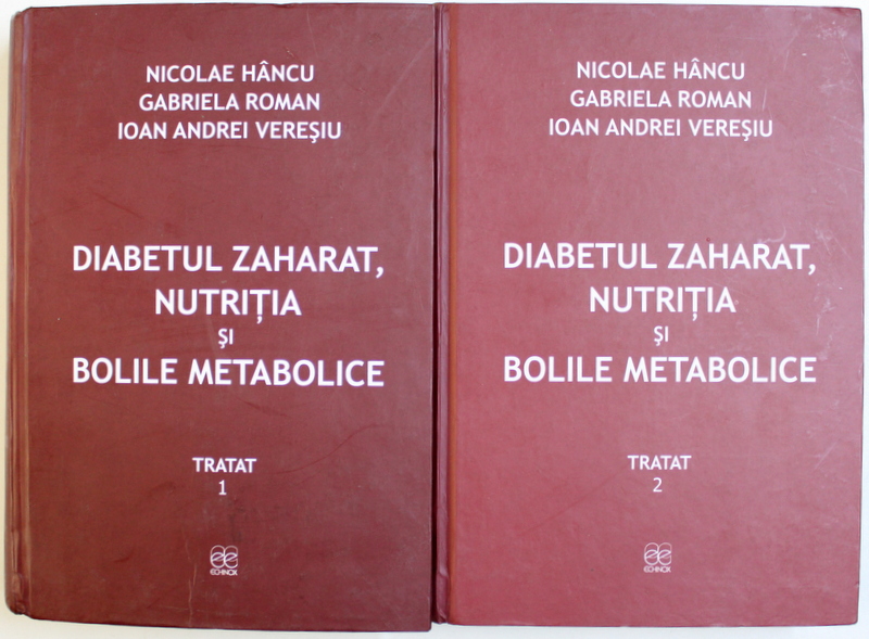 DIABETUL ZAHARAT , NUTRITIA  SI BOLILE METABOLICE , TRATAT , VOLUMELE I - II de NICOLAE HANCU ...IOAN ANDREI VERESIU , 2010