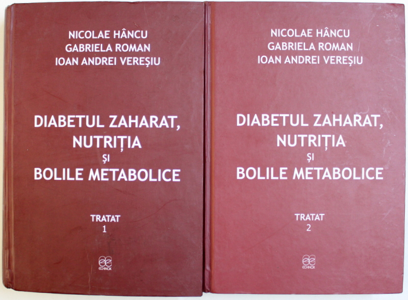 DIABETUL ZAHARAT , NUTRITIA  SI BOLILE METABOLICE , TRATAT , VOLUMELE I - II de NICOLAE HANCU ...IOAN ANDREI VERESIU , 2010