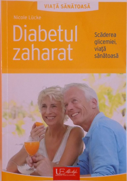 DIABETUL ZAHARAT , SCADEREA GLICEMIEI , VIATA SANATOASA de NICOLE LUCKE , 2010
