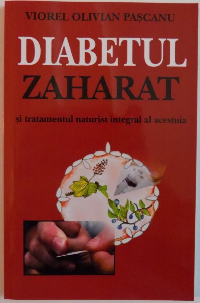 DIABETUL ZAHARAT SI TRATAMENTUL NATURIST INTEGRAL AL ACESTUITA de VIOREL OLIVIAN PASCANU