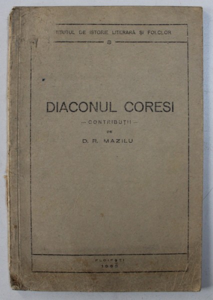 DIACONUL CORESI - contributii de D . R. MAZILU , 1933 , DEDICATIE*