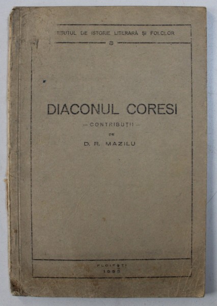 DIACONUL CORESI - contributii de D . R. MAZILU , 1933 , DEDICATIE*
