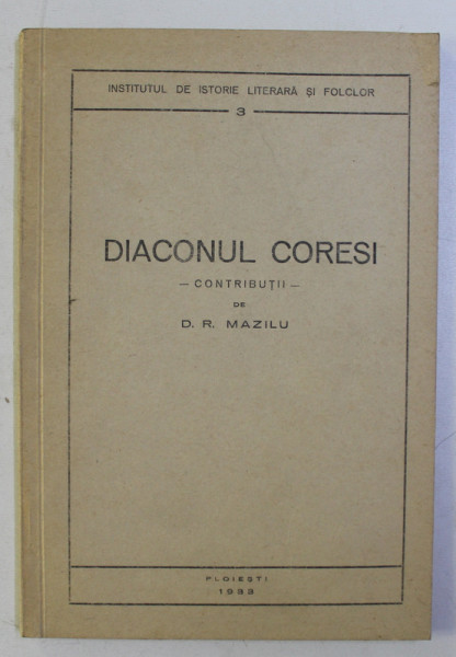 DIACONUL CORESI - CONTRIBUTII - de D. R. MAZILU , 1933