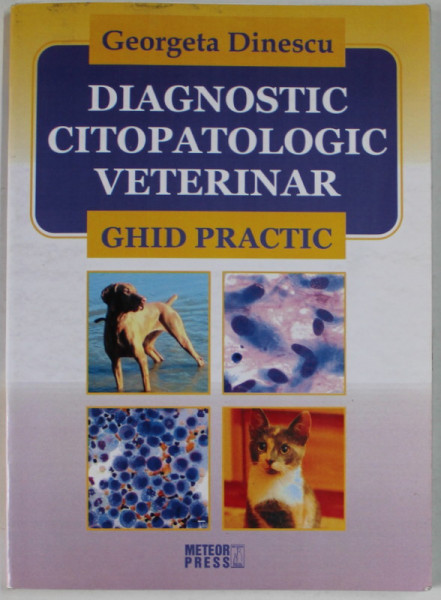 DIAGNOSTIC CITOPATOLOGIC VETERINAR - GHID PRACTIC de GEORGETA DINESCU , 2014