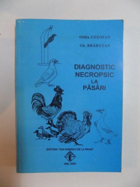 DIAGNOSTIC NECROPSIC LA PASARI de OTILIA COTOFAN , GH. BRADATAN , 2000