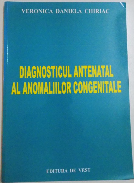 DIAGNOSTICUL ANTENATAL AL ANOMALIILOR CONGENITALE de VERONICA DANIELA CHIRIAC , 2007