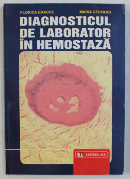 DIAGNOSTICUL DE LABORATOR IN HEMOSTAZA de FLORICA ENACHE , MARIA STUPARU , 1998 , DEDICATIE