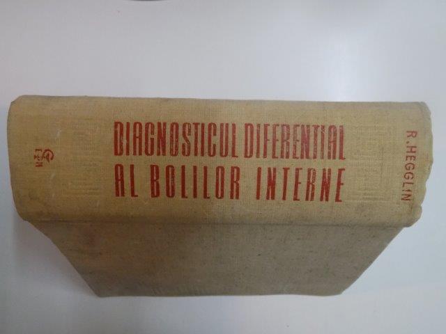 DIAGNOSTICUL DIFERENTIAL AL BOLILOR INTERNE , PENTRU UZUL MEDICILOR SI STUDENTILOR , EDITIA A XI - A de ROBERT HEGGLIN , 1969