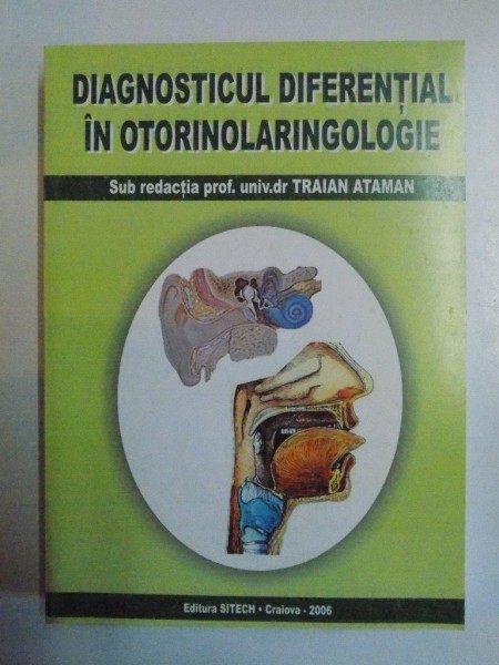 DIAGNOSTICUL DIFERENTIAL IN OTORINOLARINGOLOGIE de TRAIAN ATAMAN 2006