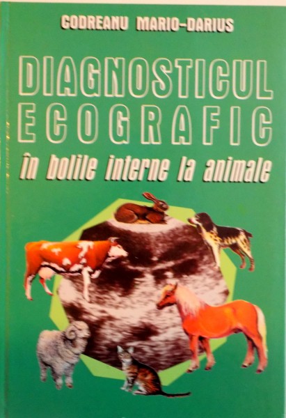 DIAGNOSTICUL ECOGRAFIC IN BOLILE INTERNE LA ANIMALE de CODREANU MARIO - DARIUS, 2000