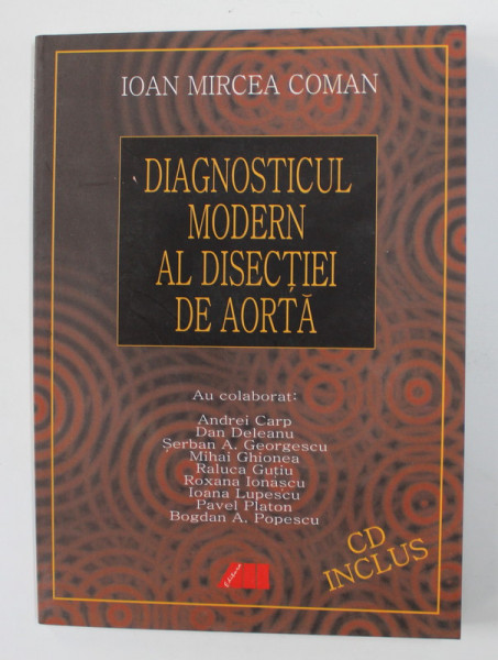 DIAGNOSTICUL MODERN AL DISECTIEI DE AORTA de IOAN MIRCEA COMAN , 2003 , CONTINE CD *