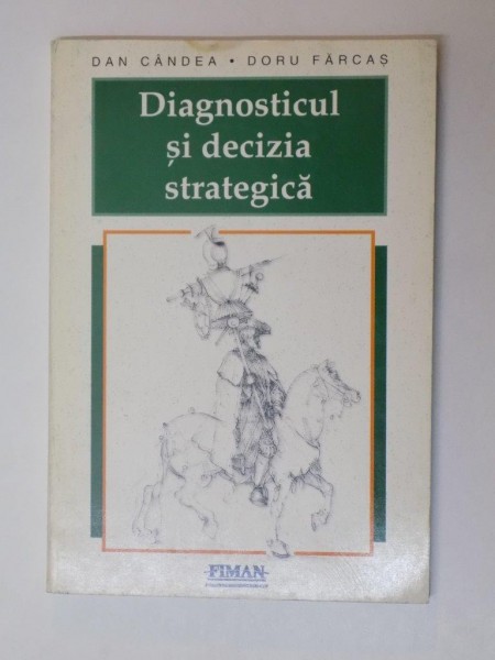 DIAGNOSTICUL SI DECIZIA STRATEGICA de DAN CANDEA SI DORU FARCAS ,